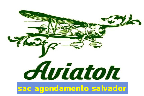 sac agendamento salvador